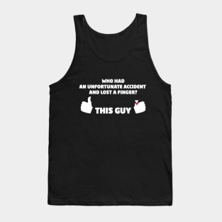 Who Had an Unfortunate Accident and Lost a Finger? This Guy Tank Top